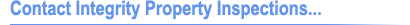Contact Integrity Property Inspections...